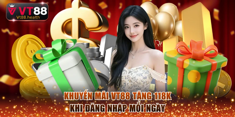 Khuyến mãi VT88 tặng 118K khi đăng nhập mỗi ngày