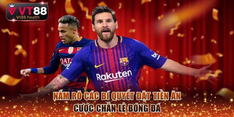 Nắm rõ các bí quyết đặt tiền ăn cược chẵn lẻ bóng đá