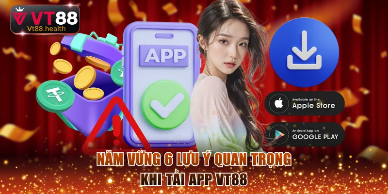 Năm vững 6 lưu ý quan trọng khi tải app VT88