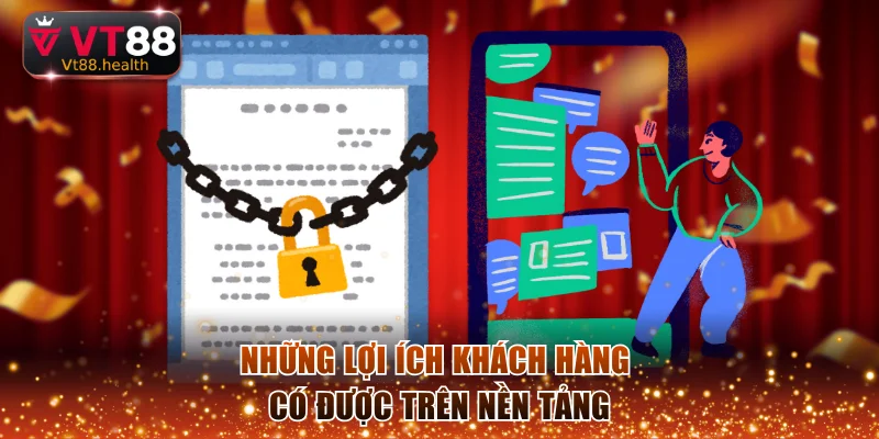 Những lợi ích khách hàng có được trên nền tảng